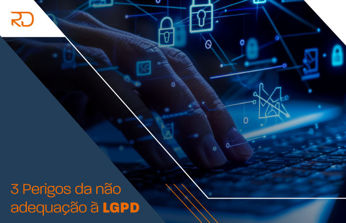 3 perigos da não adequação à LGPD para sua empresa